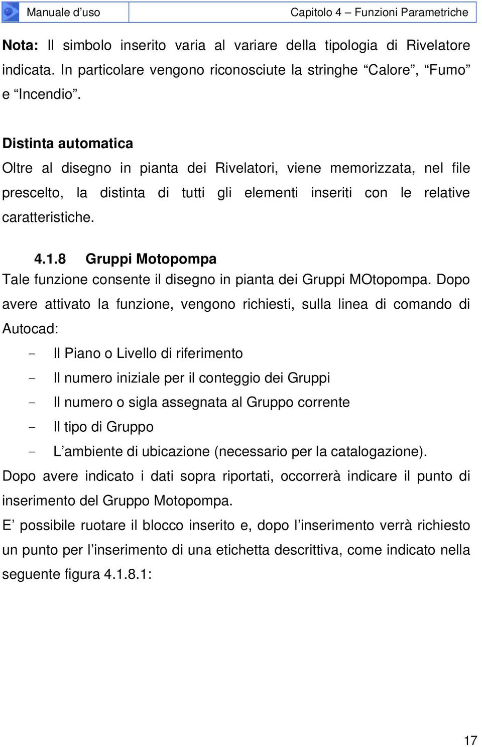 8 Gruppi Motopompa Tale funzione consente il disegno in pianta dei Gruppi MOtopompa.