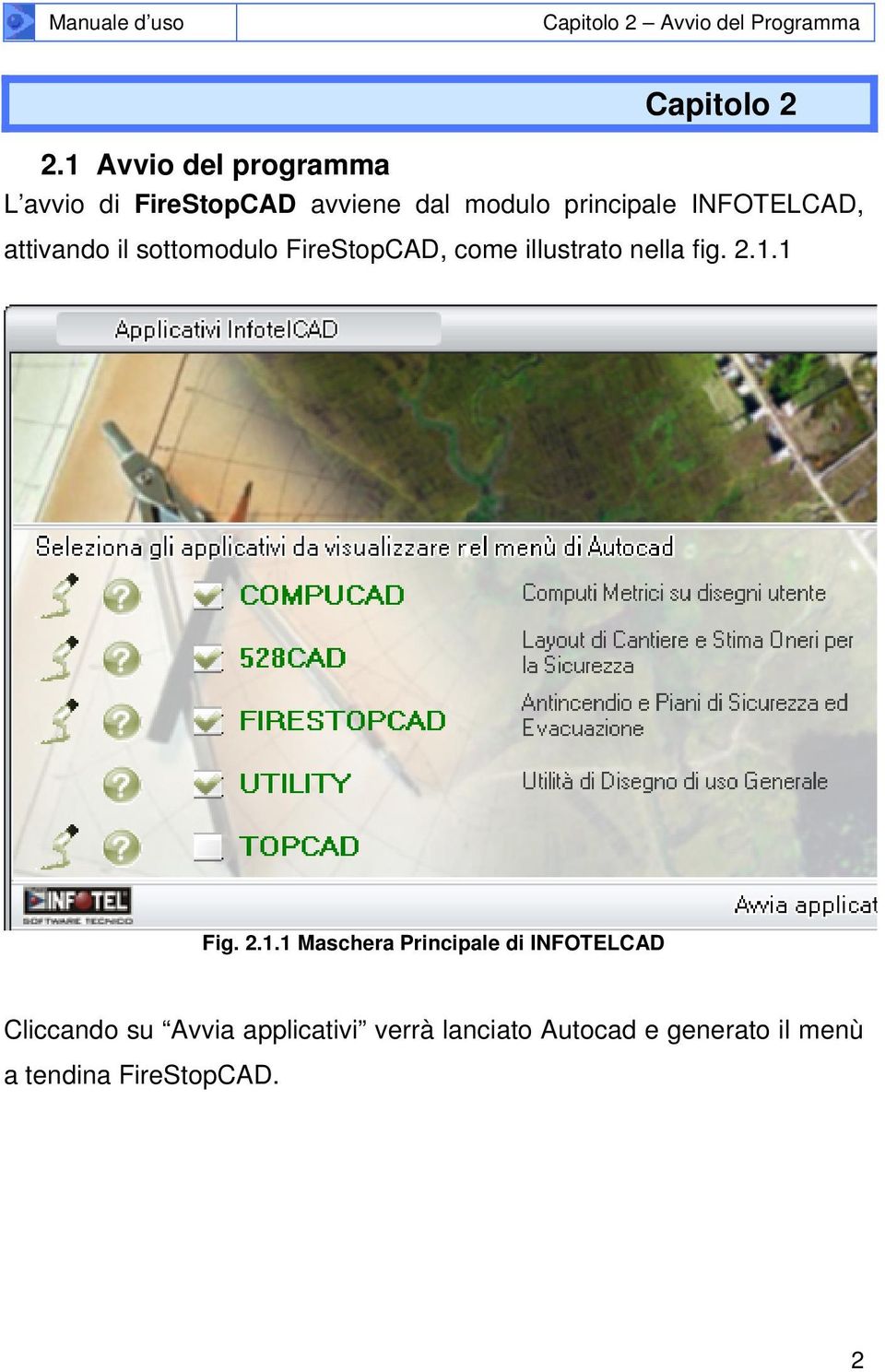 INFOTELCAD, attivando il sottomodulo FireStopCAD, come illustrato nella fig. 2.1.