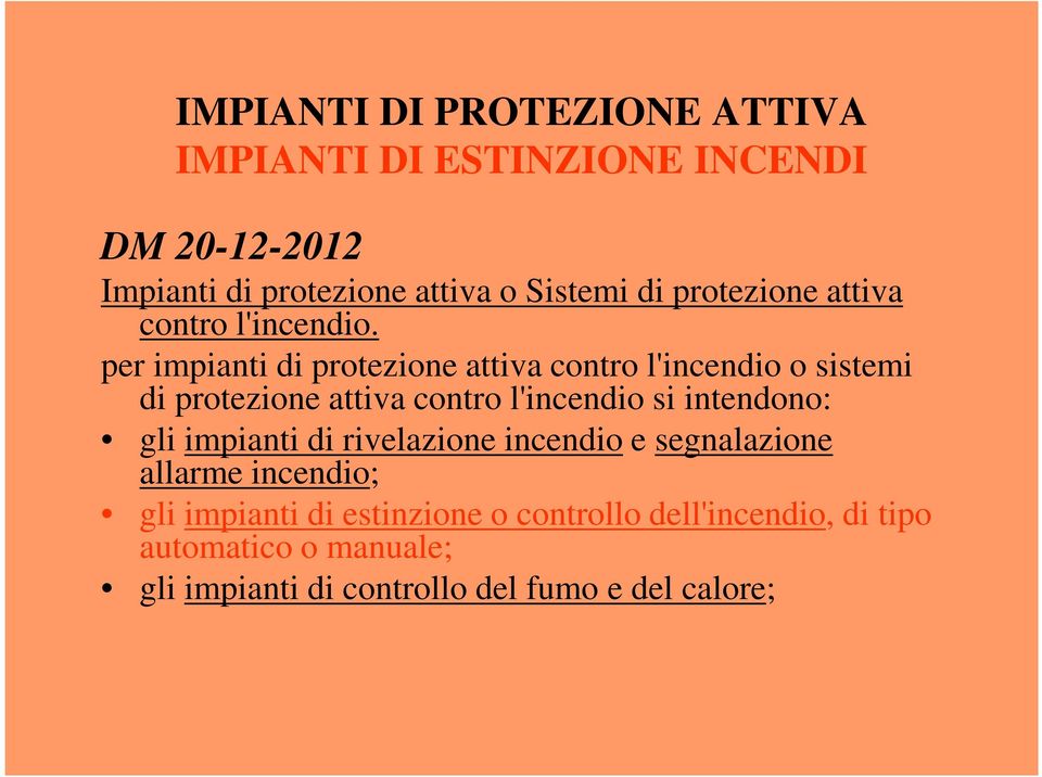 per impianti di protezione attiva contro l'incendio o sistemi di protezione attiva contro l'incendio si intendono: