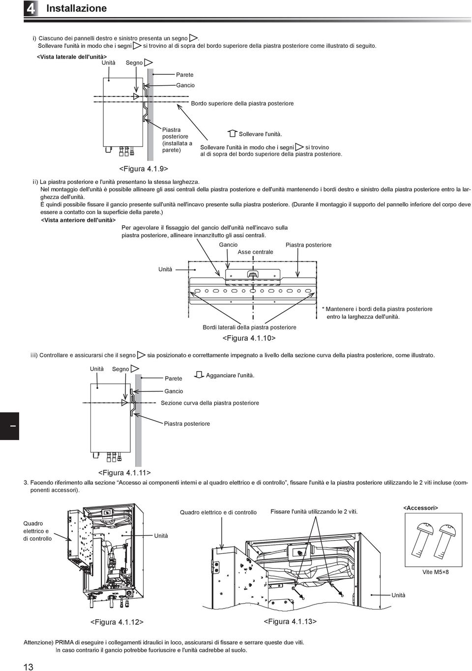 posteriore. <Figura 4..9> - <Vista anteriore dell'unità> Gancio Asse centrale Piastra posteriore Unità * Mantenere i bordi della piastra posteriore Bordi laterali della piastra posteriore <Figura 4.