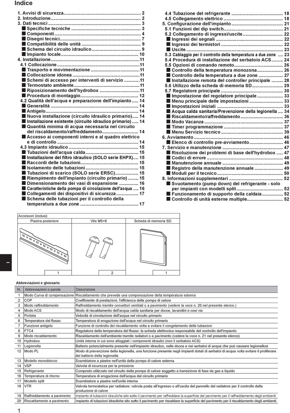 .. Riposizionamento dell'hydrobox... Procedura di montaggio... 2 4.2 Qualità dell'acqua e preparazione dell'impianto... 4 Generalità... 4 Antigelo... 4 Nuova installazione (circuito idraulico primario).