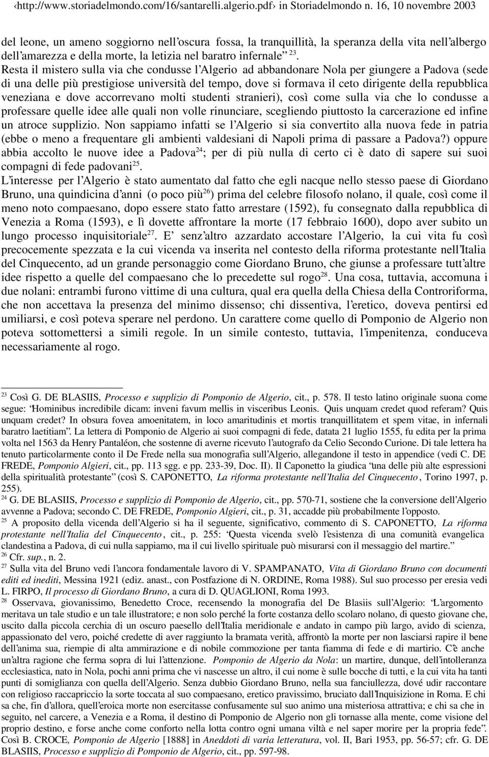 veneziana e dove accorrevano molti studenti stranieri), così come sulla via che lo condusse a professare quelle idee alle quali non volle rinunciare, scegliendo piuttosto la carcerazione ed infine un