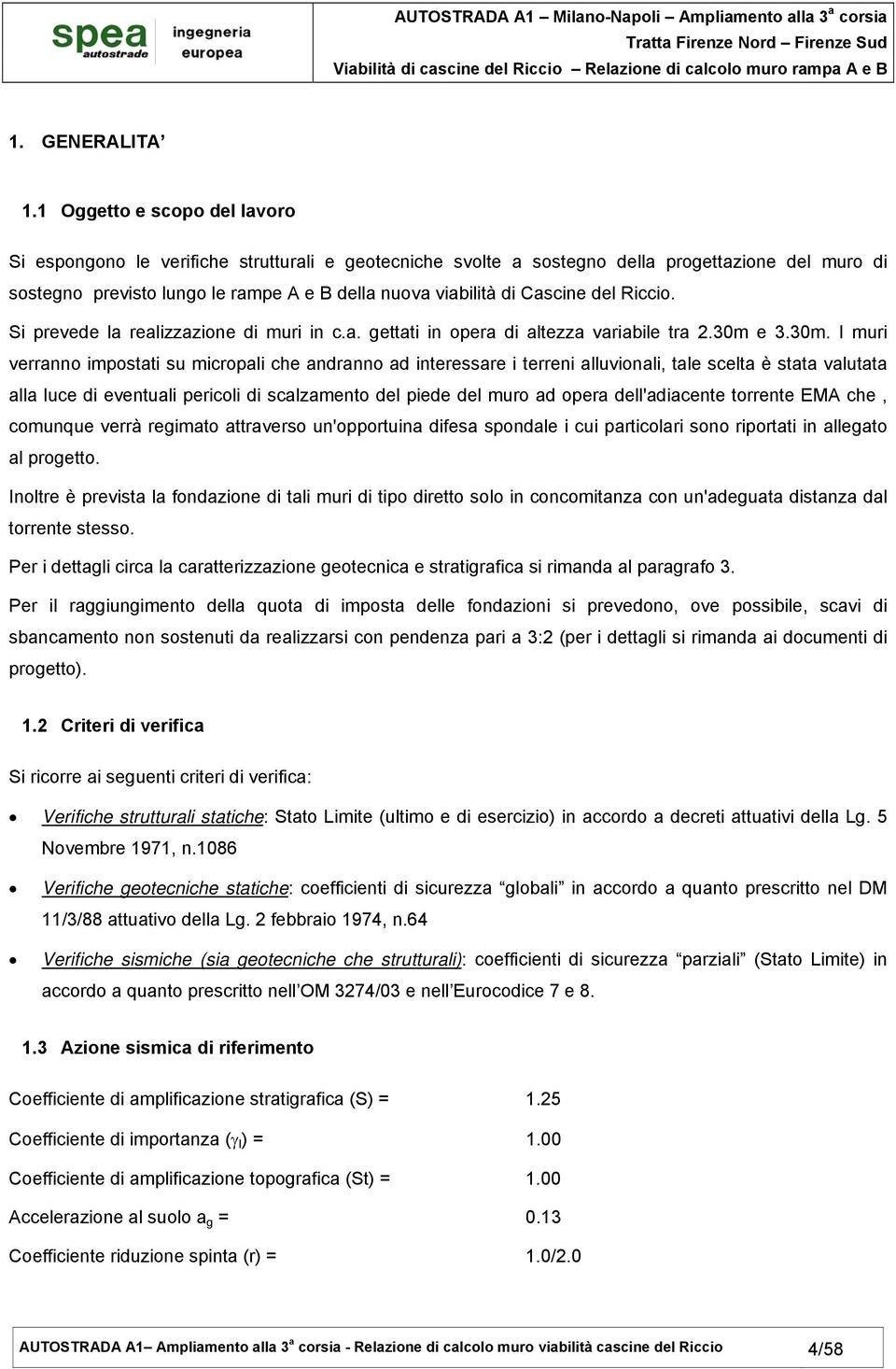 Cascine del Riccio. Si prevede la realizzazione di muri in c.a. gettati in opera di altezza variabile tra 2.30m 