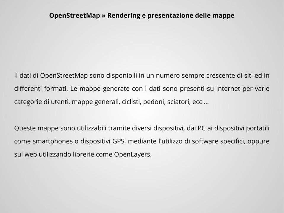 Le mappe generate con i dati sono presenti su internet per varie categorie di utenti, mappe generali, ciclisti, pedoni,