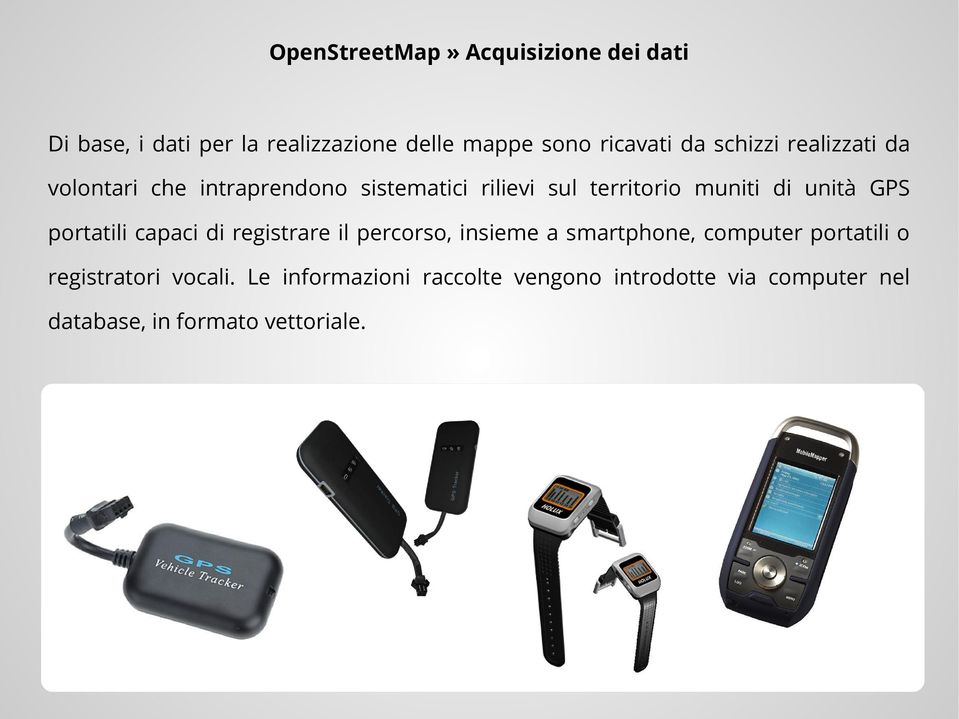 GPS portatili capaci di registrare il percorso, insieme a smartphone, computer portatili o