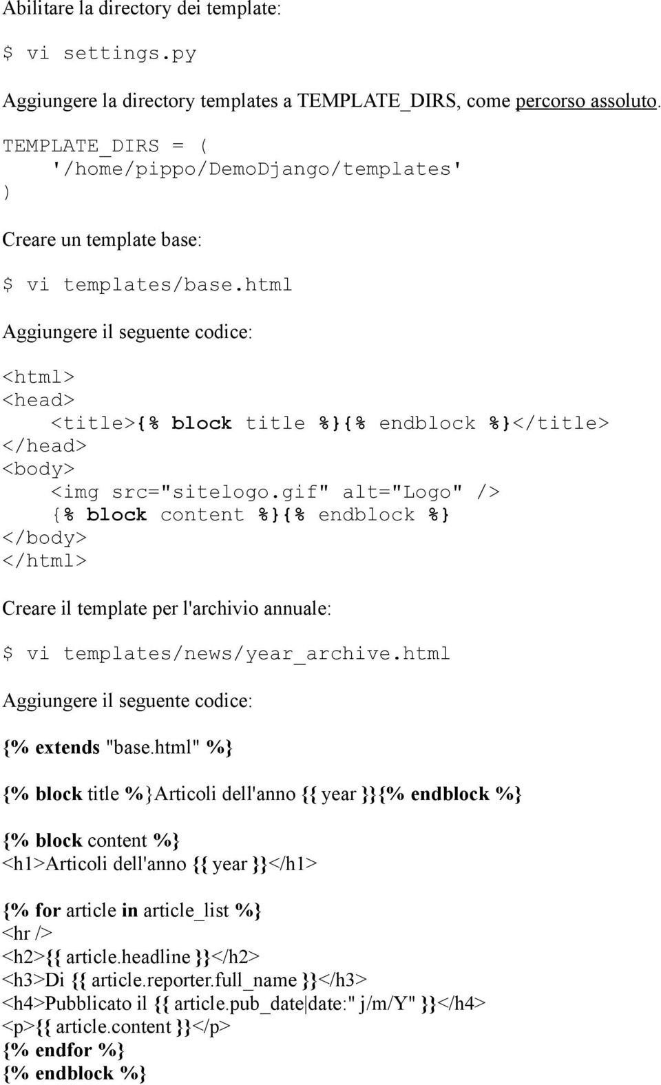 html Aggiungere il seguente codice: <html> <head> <title>{% block title %}{% endblock %}</title> </head> <body> <img src="sitelogo.