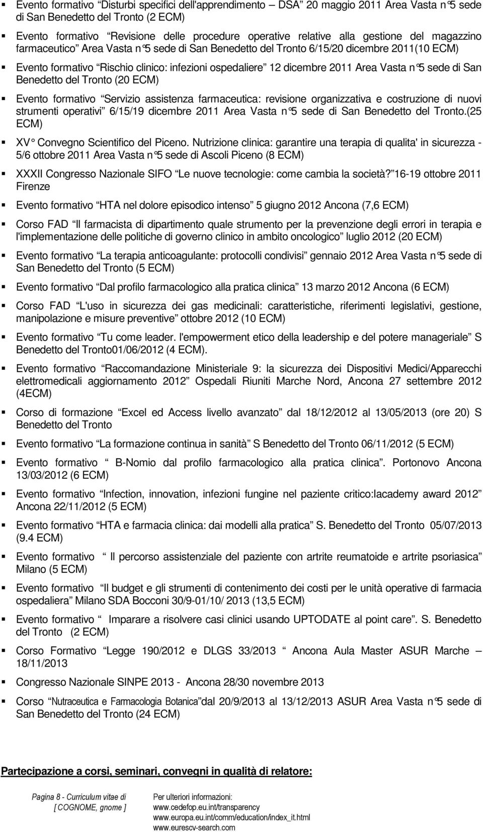 sede di San Benedetto del Tronto (20 Evento formativo Servizio assistenza farmaceutica: revisione organizzativa e costruzione di nuovi strumenti operativi 6/15/19 dicembre 2011 Area Vasta n 5 sede di