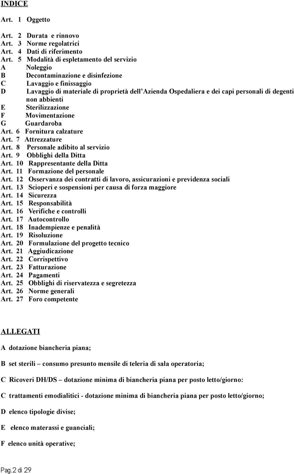 degenti non abbienti E Sterilizzazione F Movimentazione G Guardaroba Art. 6 Fornitura calzature Art. 7 Attrezzature Art. 8 Personale adibito al servizio Art. 9 Obblighi della Ditta Art.