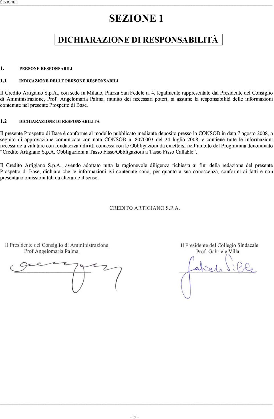 Angelomaria Palma, munito dei necessari poteri, si assume la responsabilità delle informazioni contenute nel presente Prospetto di Base. 1.