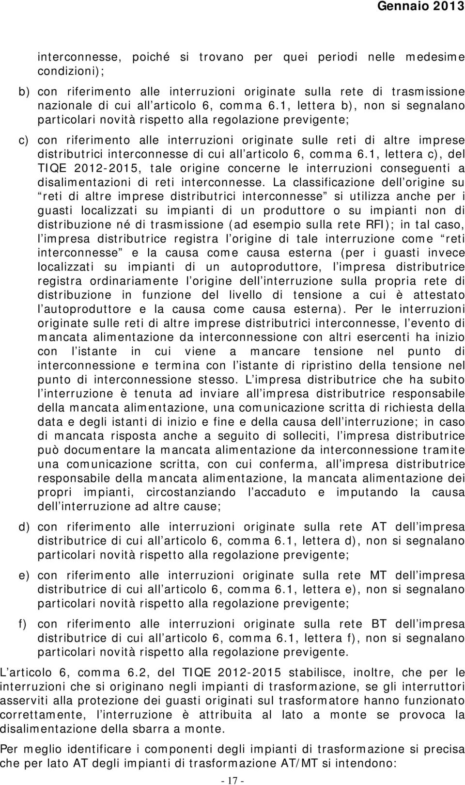 all articolo 6, comma 6.1, lettera c), del TIQE 2012-2015, tale origine concerne le interruzioni conseguenti a disalimentazioni di reti interconnesse.