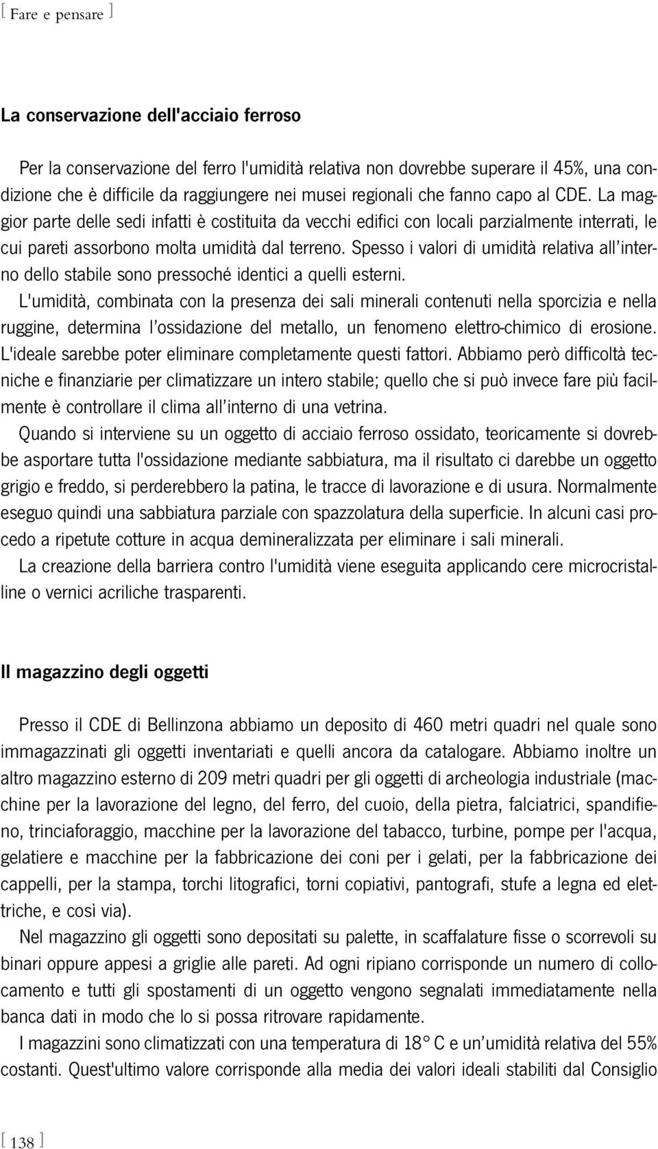 Spesso i valori di umidità relativa all interno dello stabile sono pressoché identici a quelli esterni.