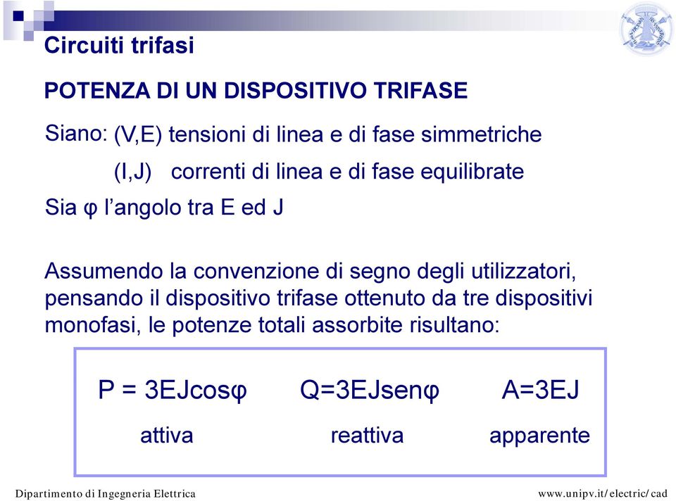 Assumendo la convenzione di segno degli utilizzatori, pensando il dispositivo trifase ottenuto