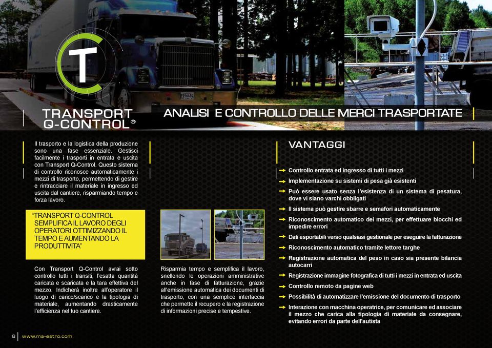 Questo sistema di controllo riconosce automaticamente i mezzi di trasporto, permettendo di gestire e rintracciare il materiale in ingresso ed uscita dal cantiere, risparmiando tempo e forza lavoro.