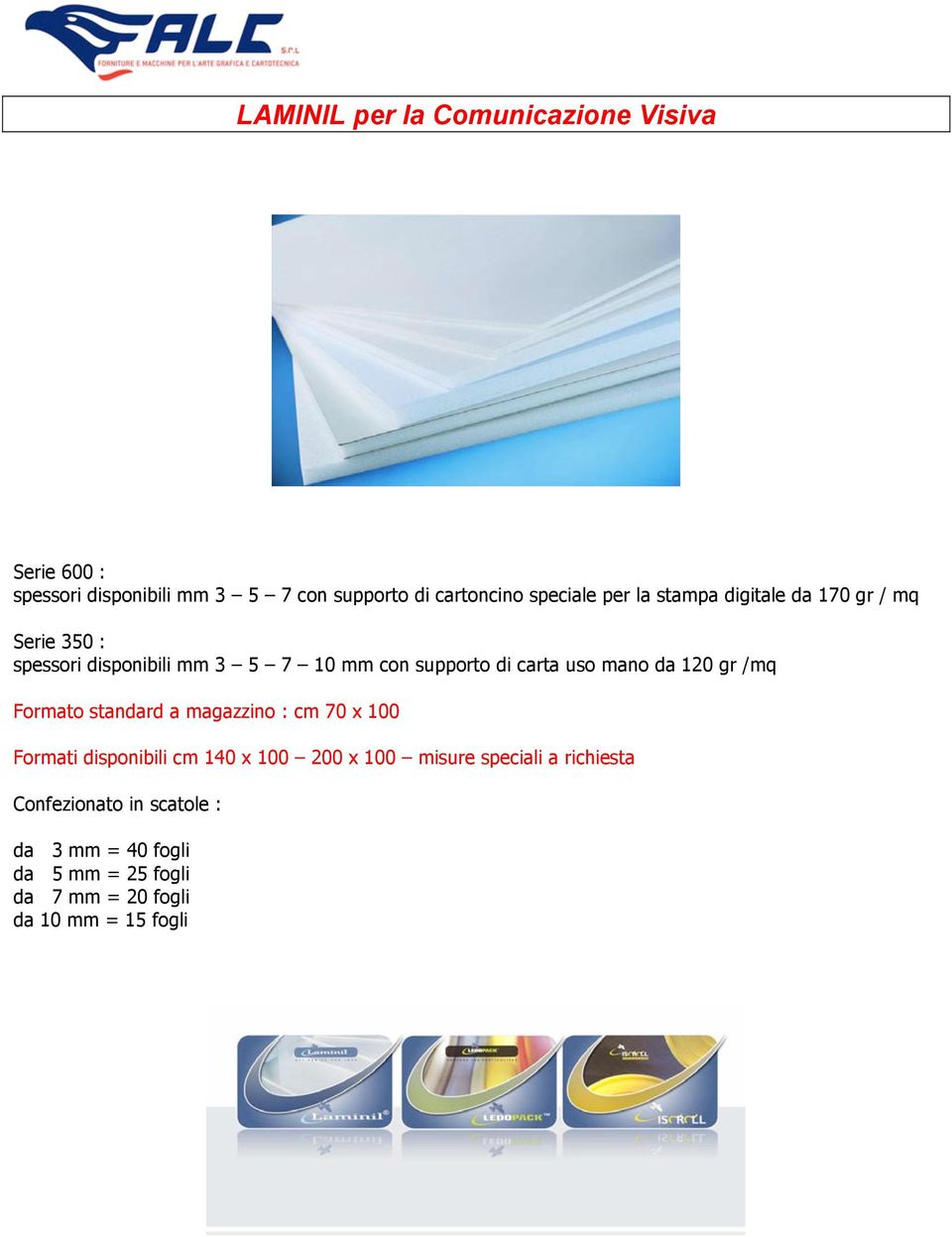 mano da 120 gr /mq Formato standard a magazzino : cm 70 x 100 Formati disponibili cm 140 x 100 200 x 100 misure