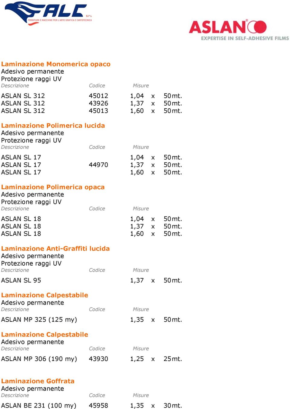 Laminazione Polimerica opaca Protezione raggi UV ASLAN SL 18 1,04 x 50 mt. ASLAN SL 18 1,37 x 50 mt. ASLAN SL 18 1,60 x 50 mt.