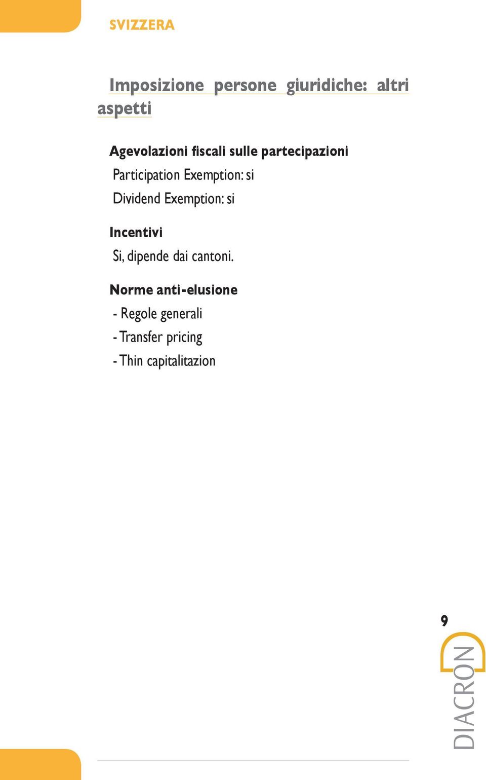 Exemption: si Dividend Exemption: si Incentivi Si, dipende dai