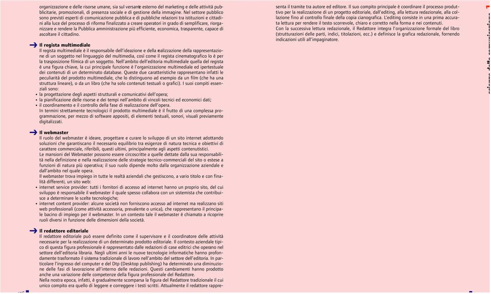 semplificare, riorganizzare e rendere la Pubblica amministrazione più efficiente, economica, trasparente, capace di ascoltare il cittadino.