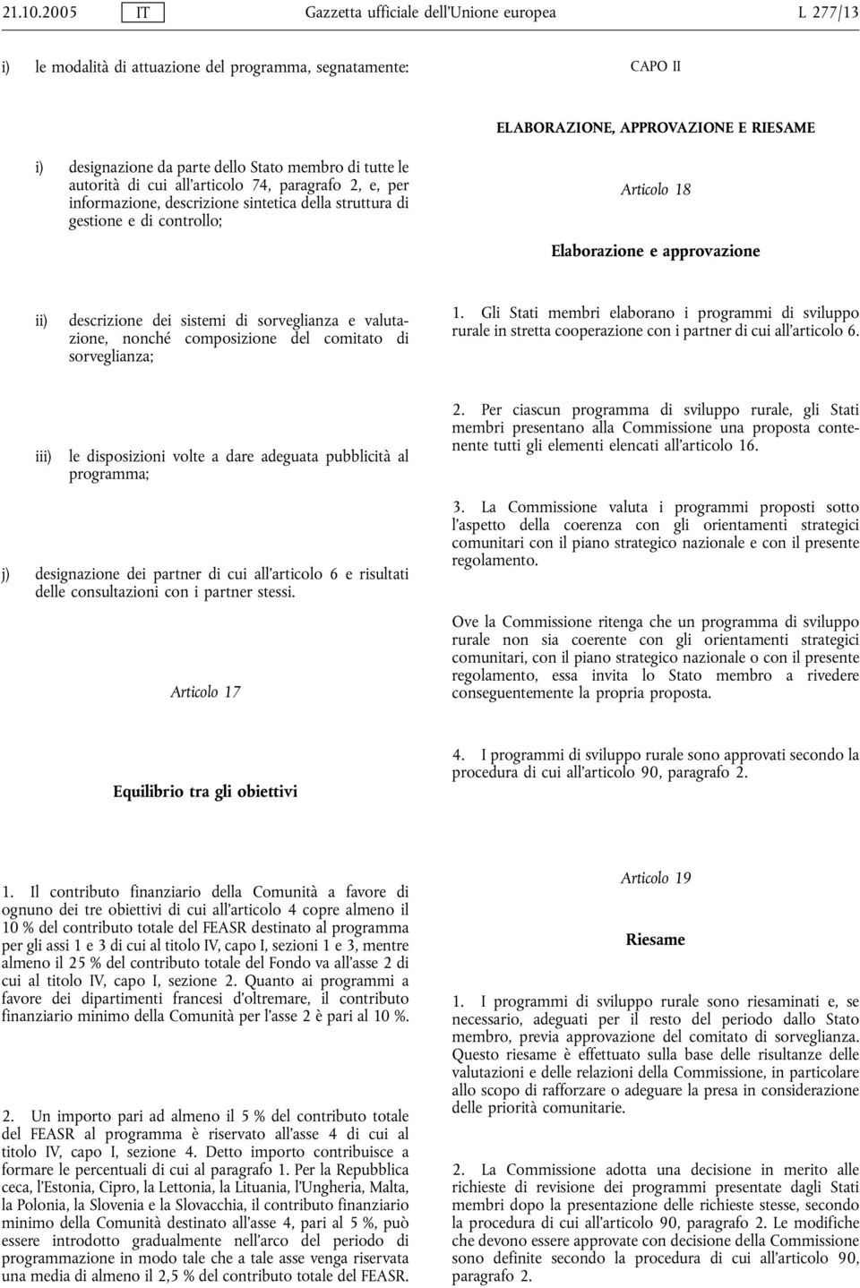 membro di tutte le autorità di cui all'articolo 74, paragrafo 2, e, per informazione, descrizione sintetica della struttura di gestione e di controllo; Articolo 18 Elaborazione e approvazione ii)