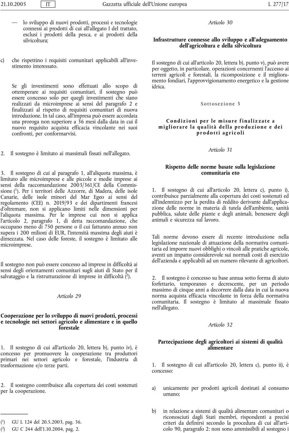 ai prodotti della silvicoltura; c) che rispettino i requisiti comunitari applicabili all'investimento interessato.