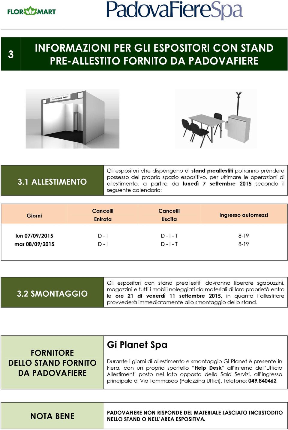 settembre 2015 secondo il seguente calendario: Giorni Cancelli Entrata Cancelli Uscita Ingresso automezzi lun 07/09/2015 mar 08/09/2015 D - I D - I D - I - T D - I - T 8-19 8-19 3.