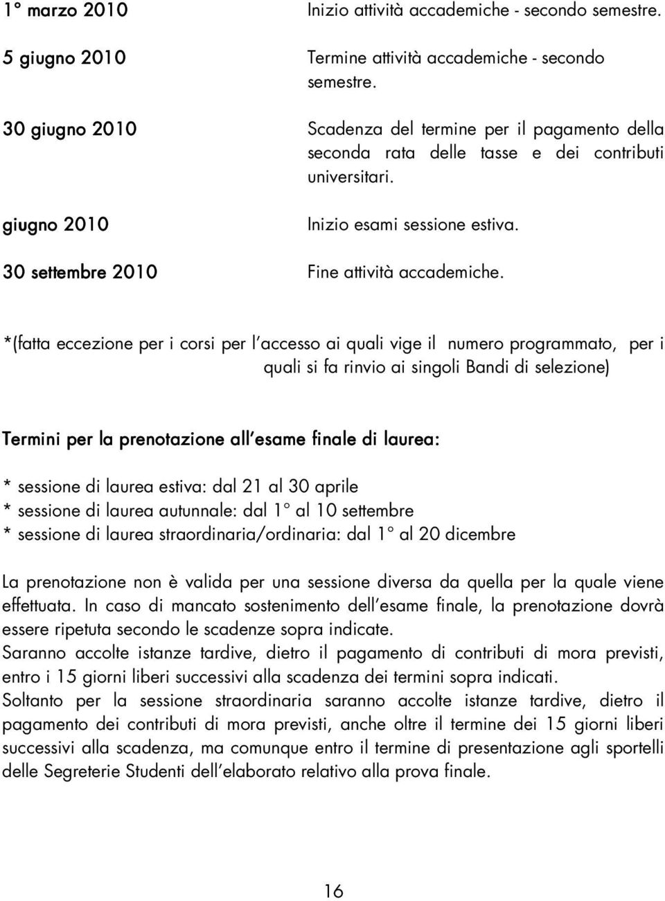 30 settembre 2010 Fine attività accademiche.