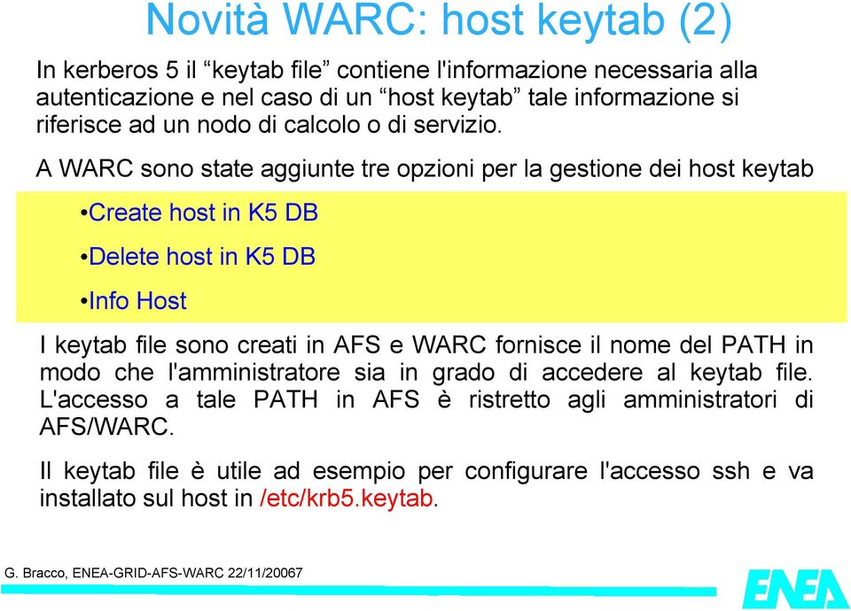 A WARC sono state aggiunte tre opzioni per la gestione dei host keytab Create host in K5 DB Delete host in K5 DB Info Host Novità WARC: host keytab (2) I keytab