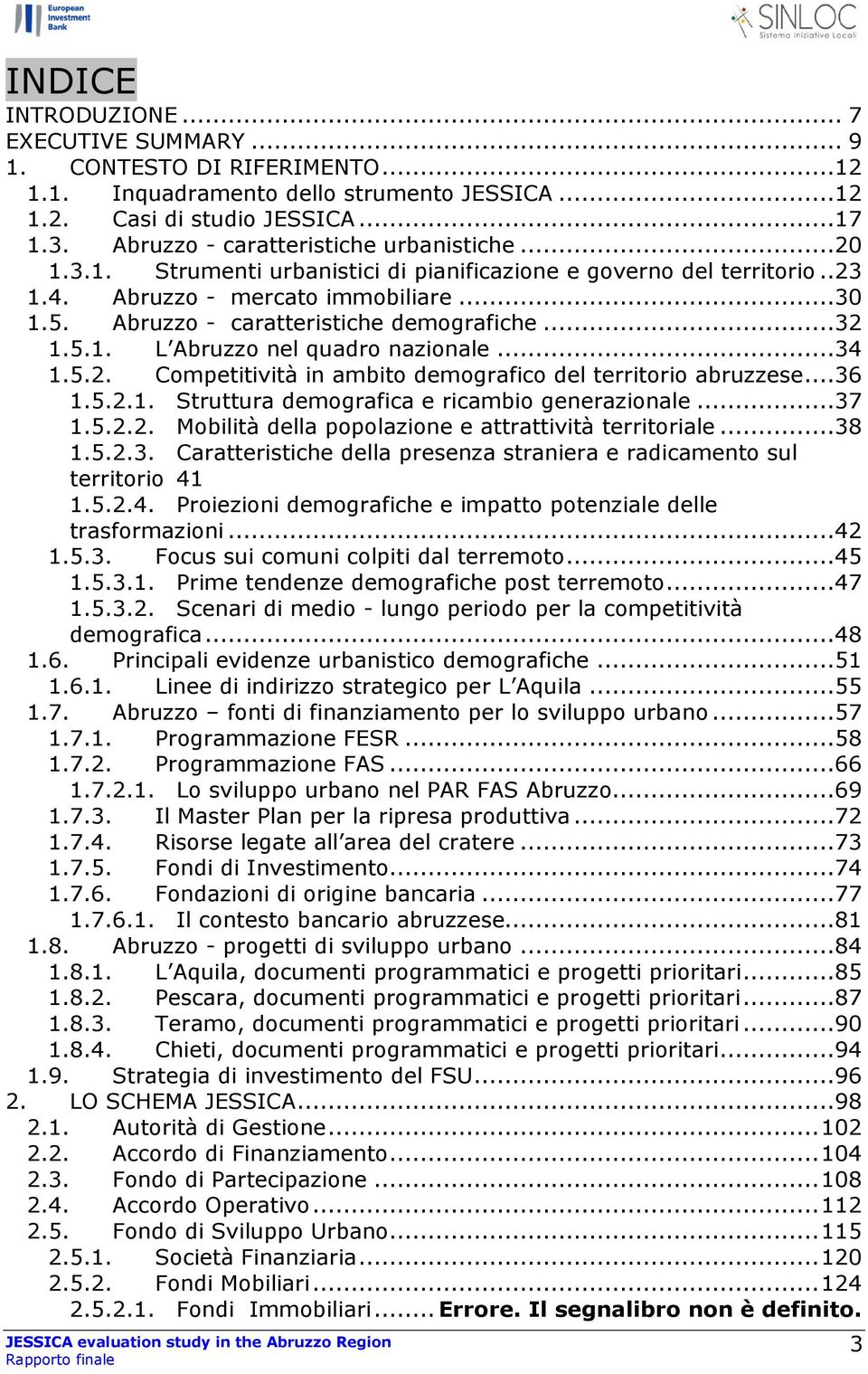 Abruzzo - caratteristiche demografiche...32 1.5.1. L Abruzzo nel quadro nazionale...34 1.5.2. Competitività in ambito demografico del territorio abruzzese...36 1.5.2.1. Struttura demografica e ricambio generazionale.