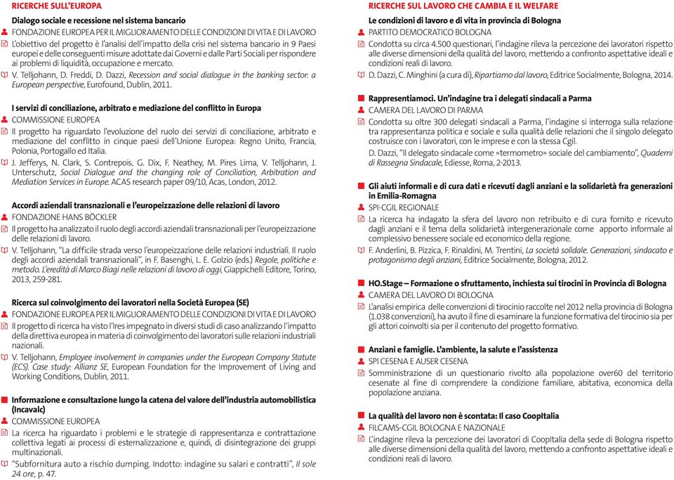 Dazzi, Recession and social dialogue in the banking sector: a European perspective, Eurofound, Dublin, 2011.