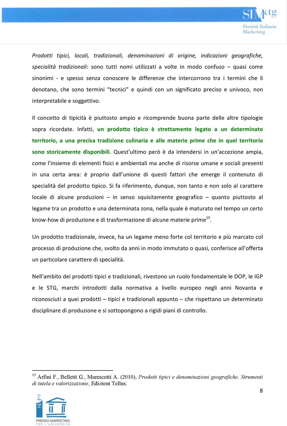 Il concetto di tipicità è piuttosto ampio e ricomprende buona parte delle altre tipologie sopra ricordate.