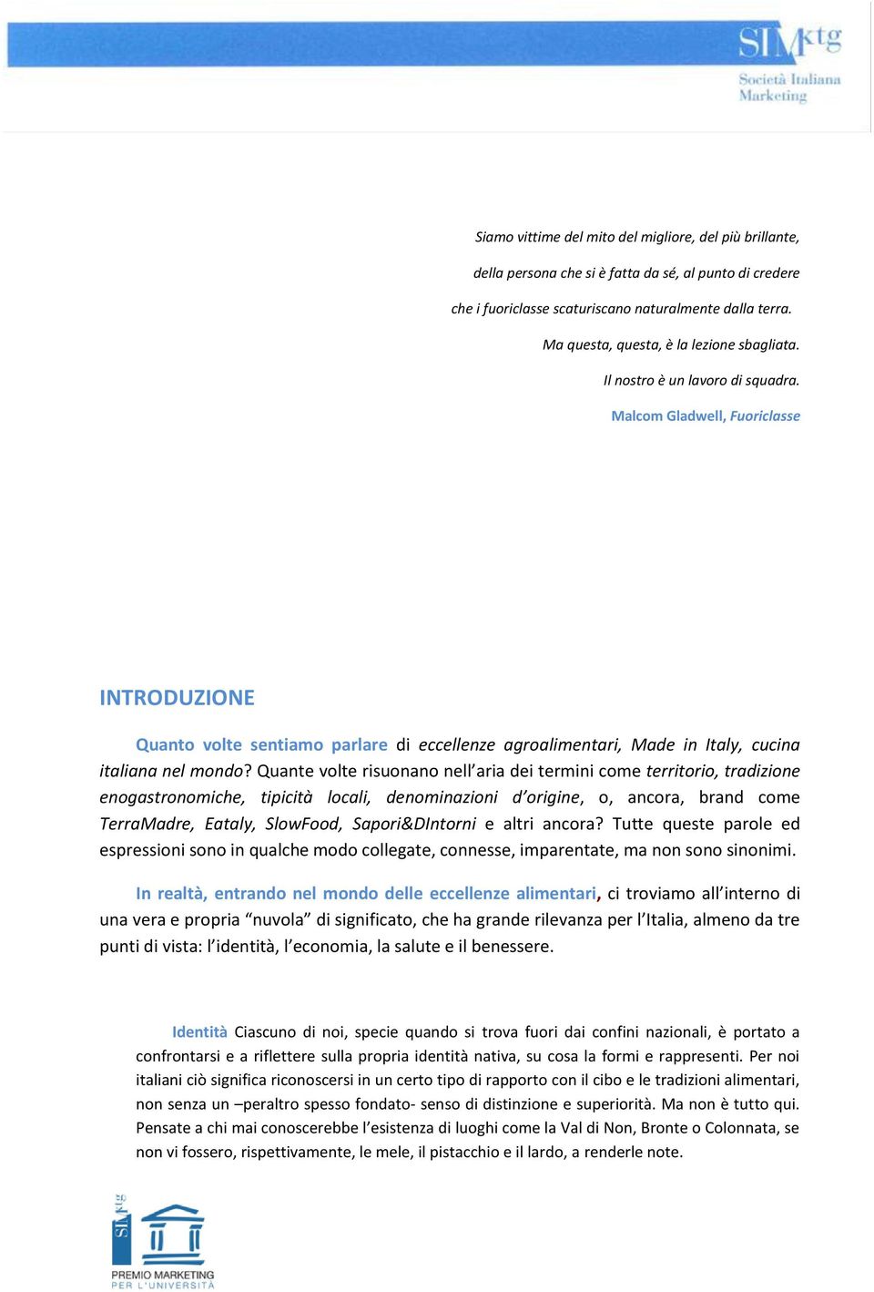 Malcom Gladwell, Fuoriclasse INTRODUZIONE Quanto volte sentiamo parlare di eccellenze agroalimentari, Made in Italy, cucina italiana nel mondo?