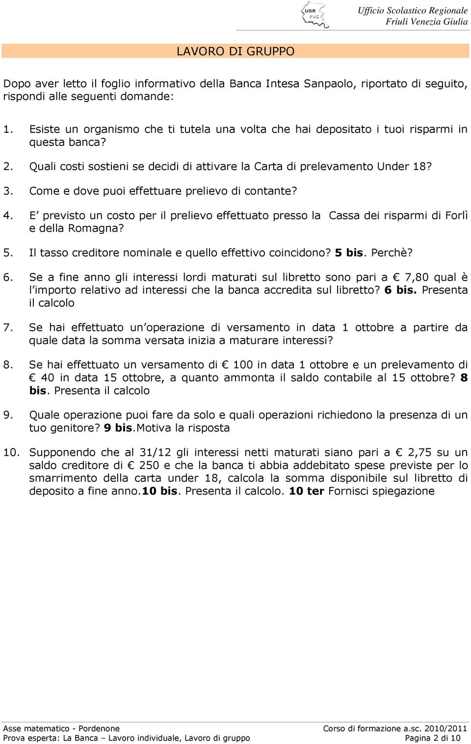 Come e dove puoi effettuare prelievo di contante? 4. E previsto un costo per il prelievo effettuato presso la Cassa dei risparmi di Forlì e della Romagna? 5.