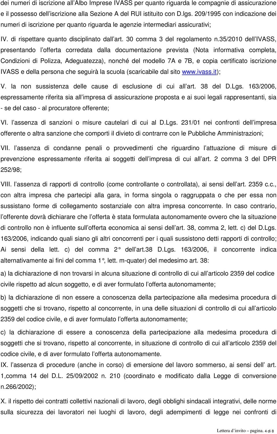 35/2010 dell IVASS, presentando l offerta corredata dalla documentazione prevista (Nota informativa completa, Condizioni di Polizza, Adeguatezza), nonché del modello 7A e 7B, e copia certificato