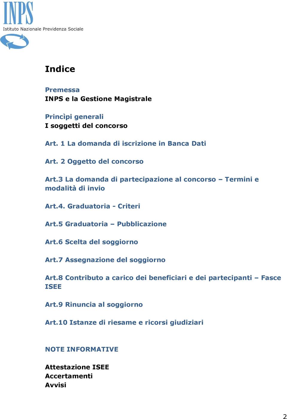 5 Graduatoria Pubblicazione Art.6 Scelta del soggiorno Art.7 Assegnazione del soggiorno Art.