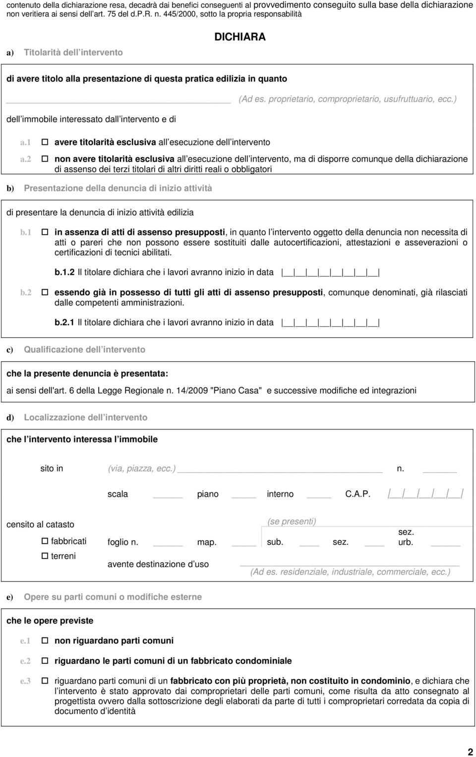 445/2000, sotto la propria responsabilità a) Titolarità dell intervento DICHIARA di avere titolo alla presentazione di questa pratica edilizia in quanto (Ad es.