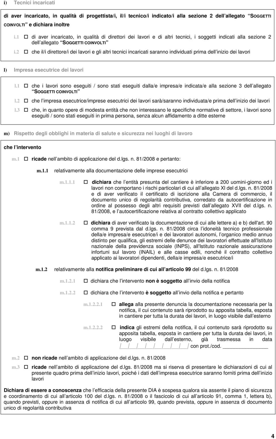 2 che il/i direttore/i dei lavori e gli altri tecnici incaricati saranno individuati prima dell inizio dei lavori l) Impresa esecutrice dei lavori l.