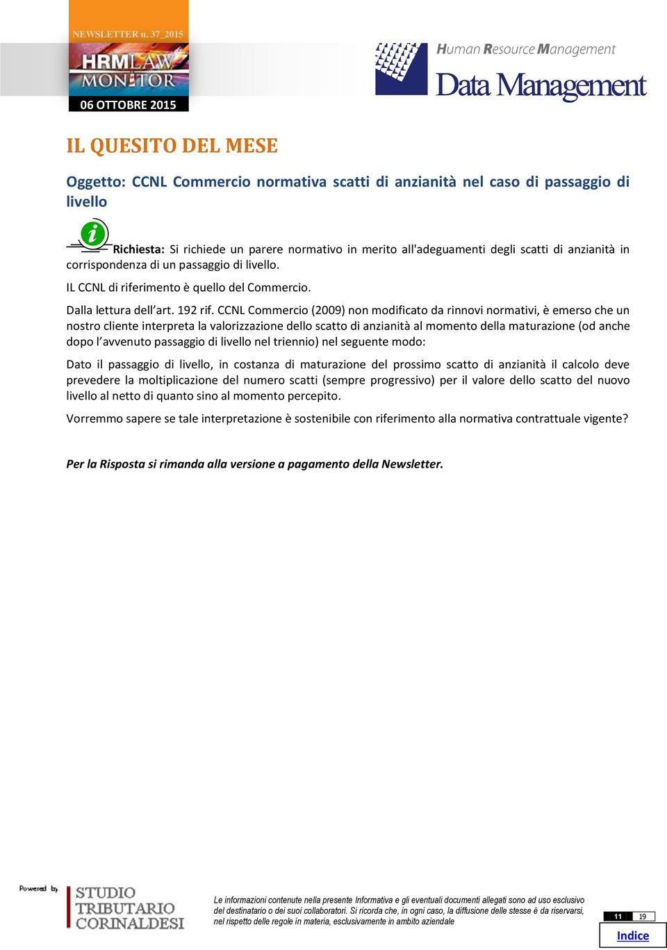 CCN Commercio (2009) non modificato da rinnovi normativi, è emerso che un nostro cliente interpreta la valorizzazione dello scatto di anzianità al momento della maturazione (od anche dopo l avvenuto