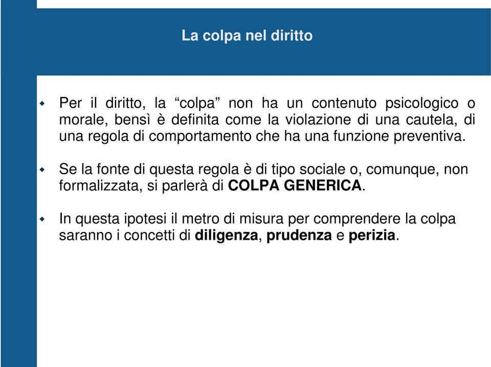 Se la fonte di questa regola è di tipo sociale o, comunque, non formalizzata, si parlerà di COLPA GENERICA.