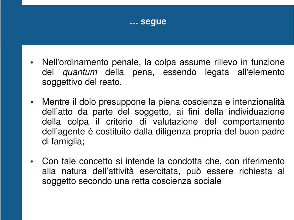 criterio di valutazione del comportamento dell agente è costituito dalla diligenza propria del buon padre di famiglia; Con tale concetto si