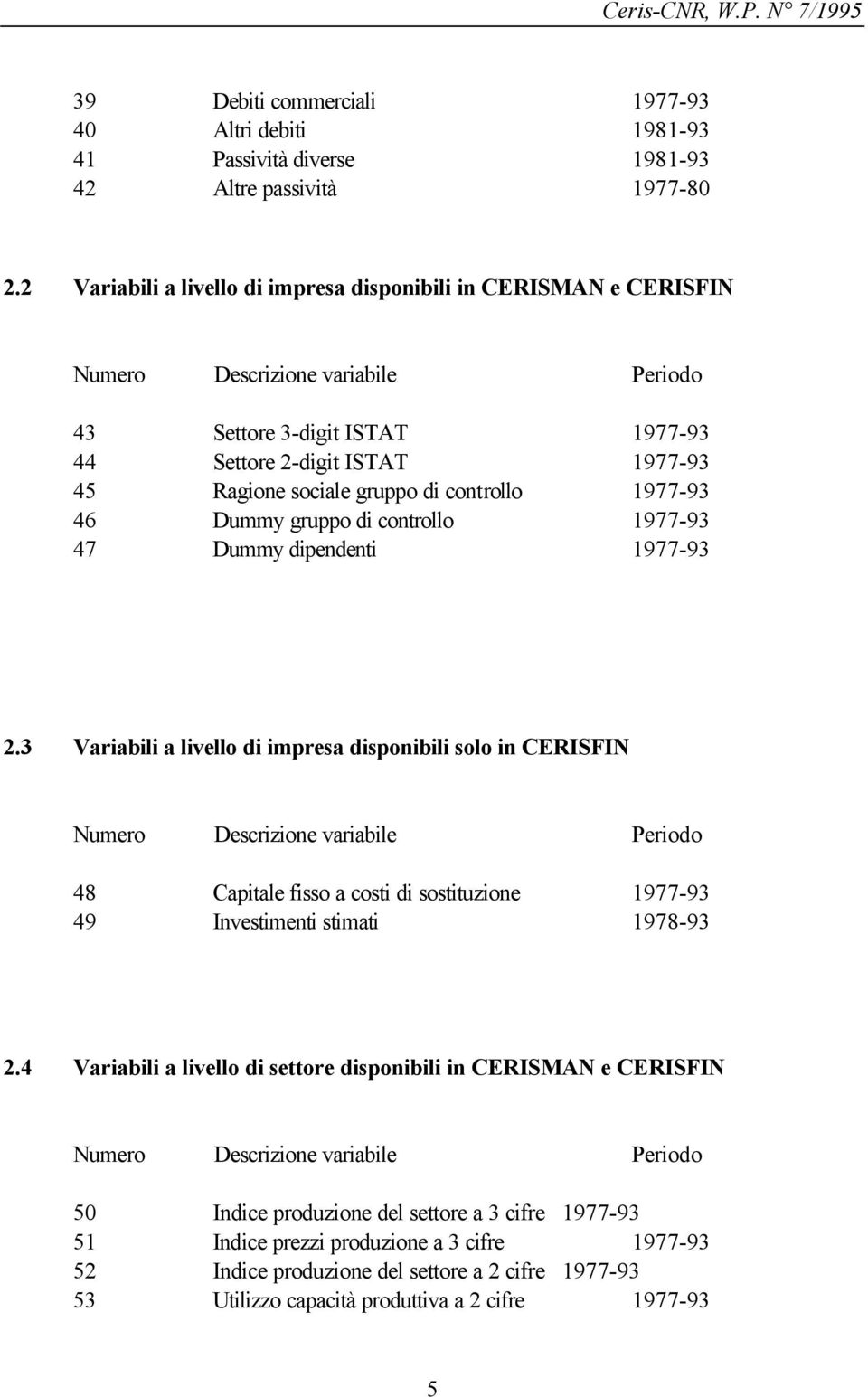 controllo 1977-93 46 Dummy gruppo di controllo 1977-93 47 Dummy dipendenti 1977-93 2.