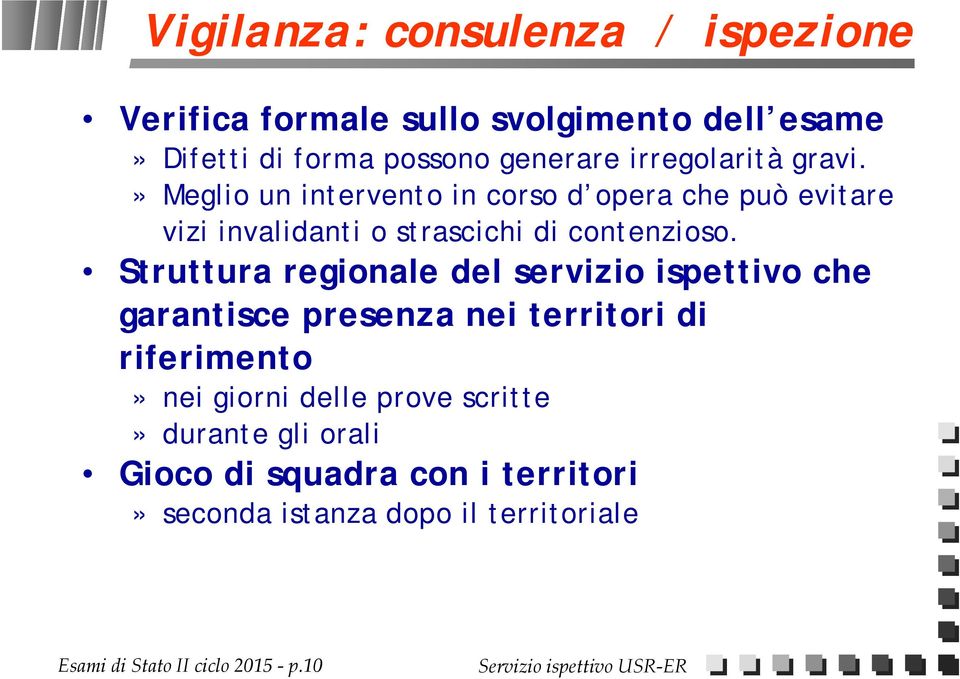 Struttura regionale del servizio ispettivo che garantisce presenza nei territori di riferimento» nei giorni delle prove