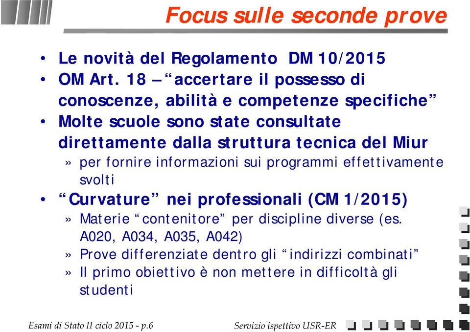 tecnica del Miur» per fornire informazioni sui programmi effettivamente svolti Curvature nei professionali (CM 1/2015)» Materie