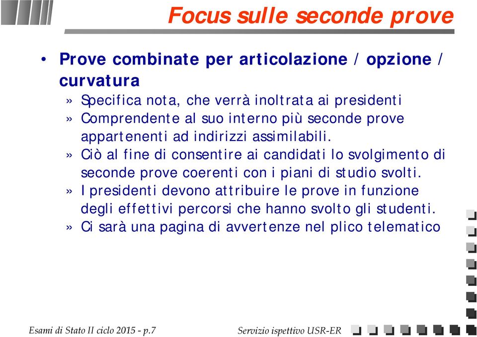 » Ciò al fine di consentire ai candidati lo svolgimento di seconde prove coerenti con i piani di studio svolti.