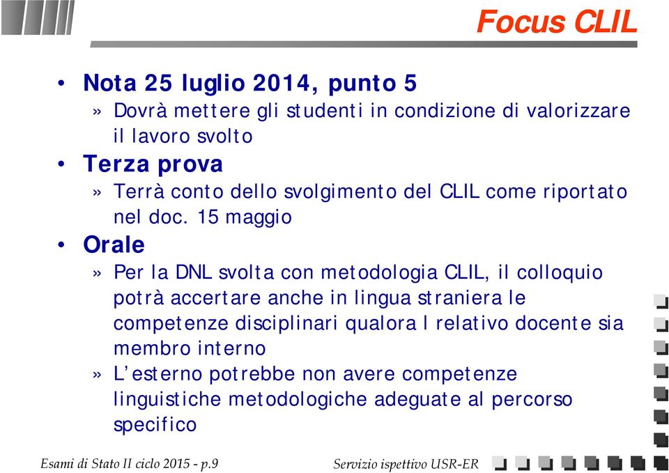 15 maggio Orale» Per la DNL svolta con metodologia CLIL, il colloquio potrà accertare anche in lingua straniera le competenze