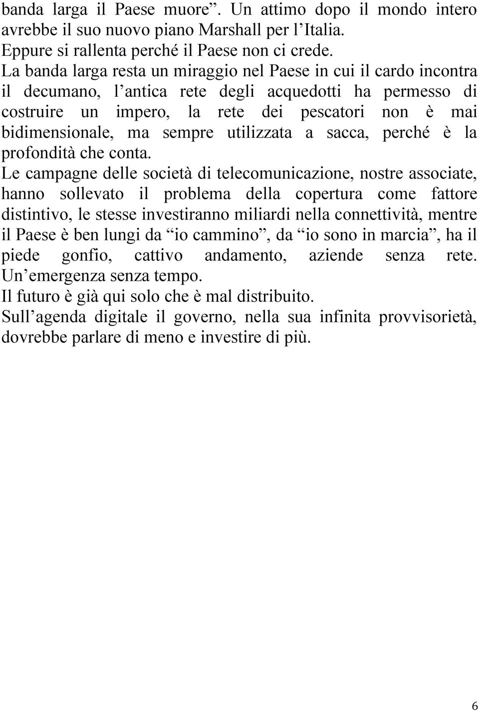 sempre utilizzata a sacca, perché è la profondità che conta.