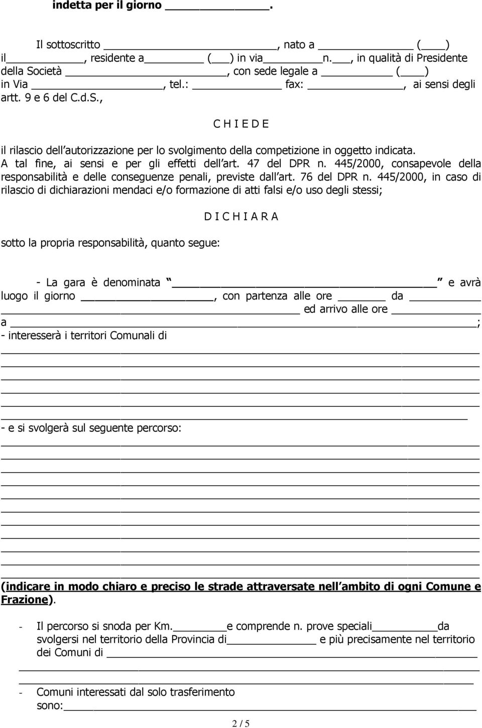 A tal fine, ai sensi e per gli effetti dell art. 47 del DPR n. 445/2000, consapevole della responsabilità e delle conseguenze penali, previste dall art. 76 del DPR n.