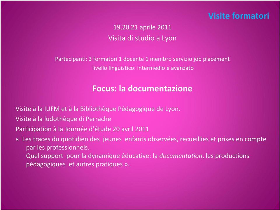 Visite àla ludothèque di Perrache Participation à la Journée d étude 20 avril 2011 «Les traces du quotidien des jeunes enfants observées,