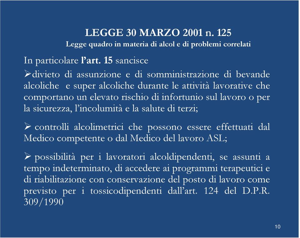 sul lavoro o per la sicurezza, l incolumità e la salute di terzi; controlli alcolimetrici che possono essere effettuati dal Medico competente o dal Medico del lavoro ASL;