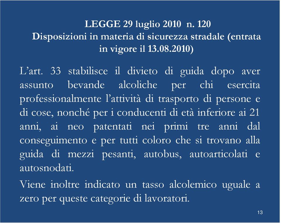 di cose, nonché per i conducenti di età inferiore ai 21 anni, ai neo patentati nei primi tre anni dal conseguimento e per tutti coloro che si