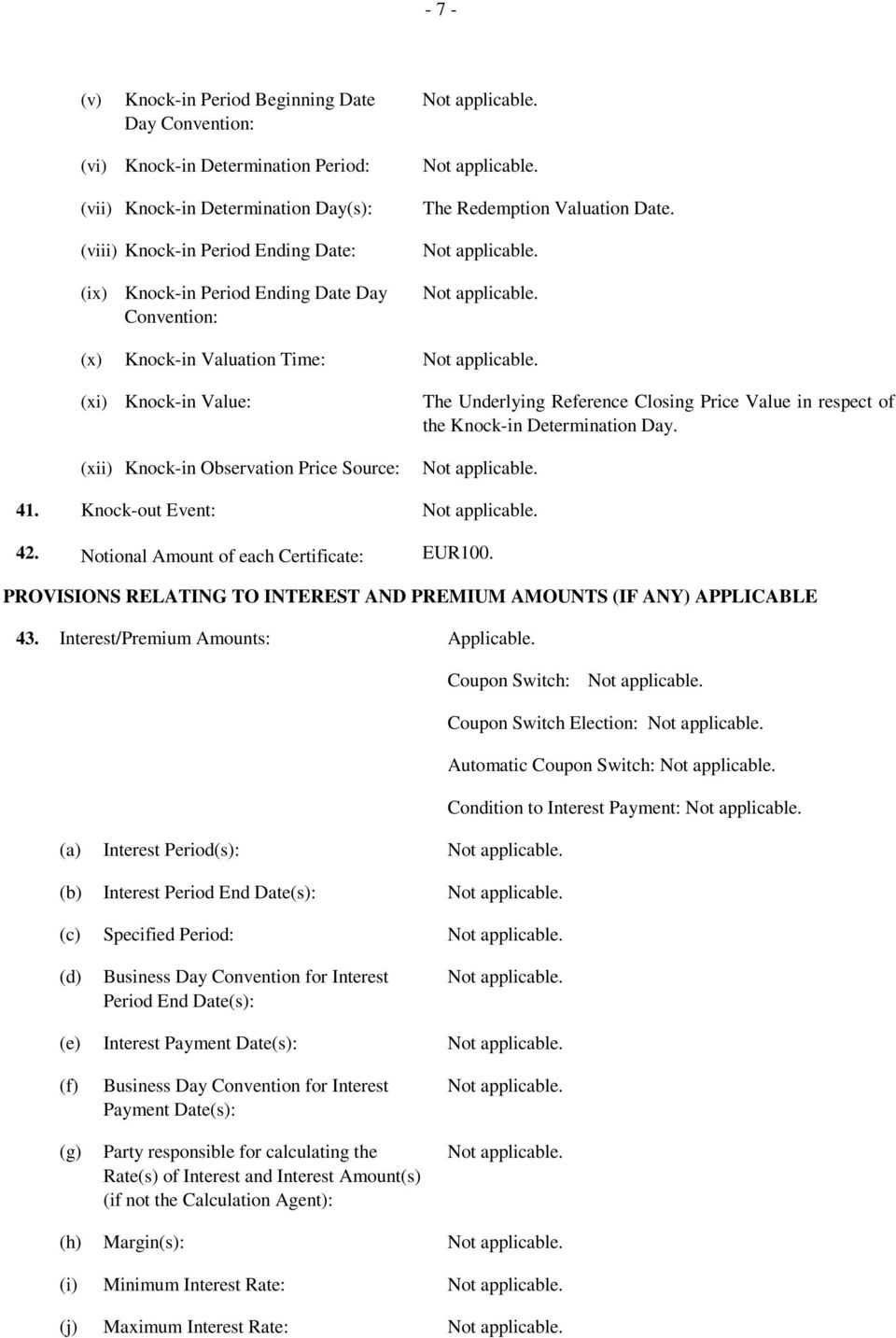 (x) Knock-in Valuation Time: (xi) Knock-in Value: (xii) Knock-in Observation Price Source: The Underlying Reference Closing Price Value in respect of the Knock-in Determination Day. 41.