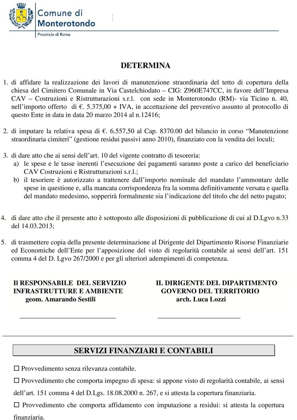 Costruzioni e Ristrutturazioni s.r.l. con sede in Monterotondo (RM)- via Ticino n. 40, nell importo offerto di. 5.